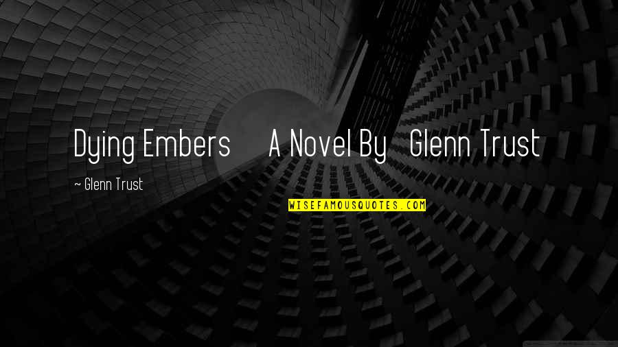 Edwins Restaurant Quotes By Glenn Trust: Dying Embers A Novel By Glenn Trust