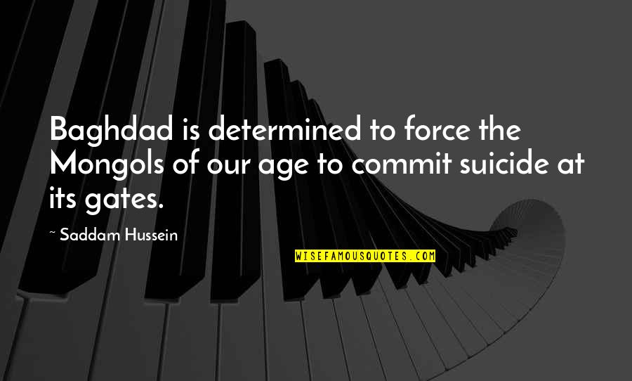Edwins Shaker Quotes By Saddam Hussein: Baghdad is determined to force the Mongols of