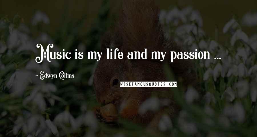 Edwyn Collins quotes: Music is my life and my passion ...
