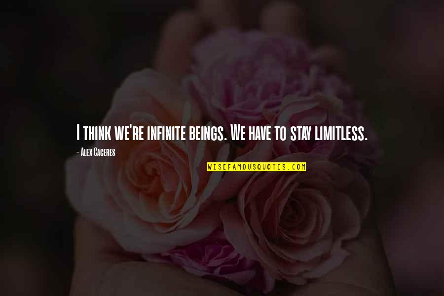 Edwyn Collins Quotes By Alex Caceres: I think we're infinite beings. We have to Edwyn Collins Quotes By Alex Caceres: I think we're infinite beings. We have to