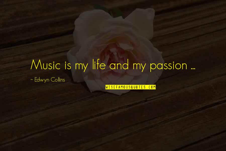 Edwyn Quotes By Edwyn Collins: Music is my life and my passion ...