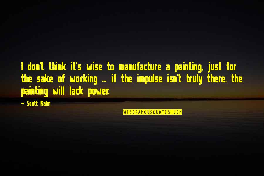 Edwyna Anderson Quotes By Scott Kahn: I don't think it's wise to manufacture a