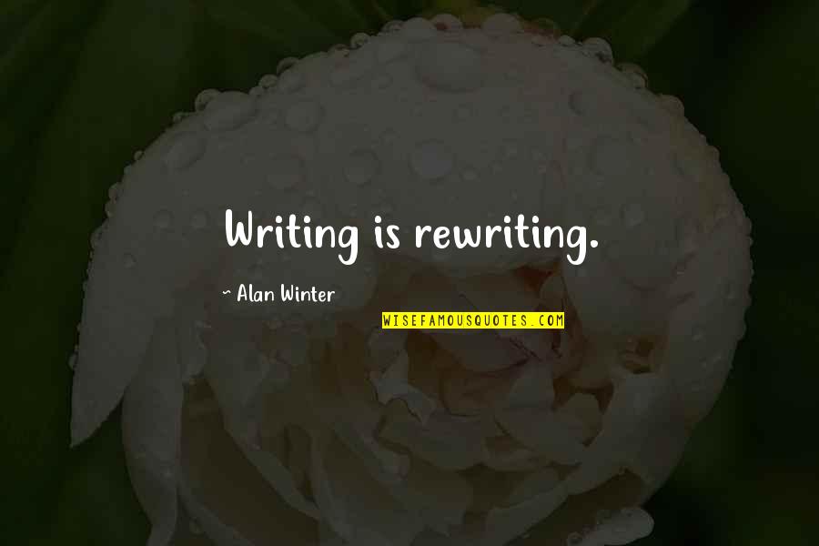 Edwyna Brooks Quotes By Alan Winter: Writing is rewriting. Edwyna Brooks Quotes By Alan Winter: Writing is rewriting.