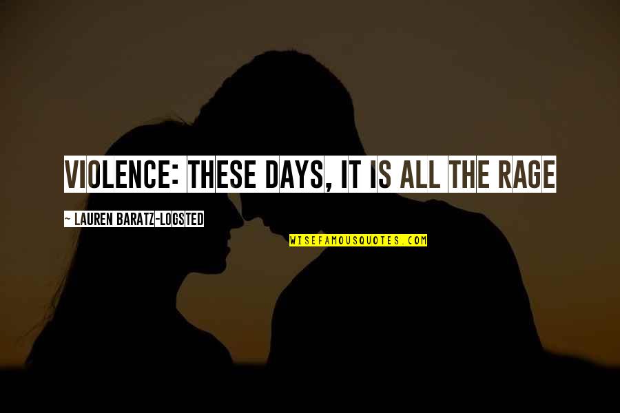 Edythe Cullen Quotes By Lauren Baratz-Logsted: Violence: these days, it is all the rage