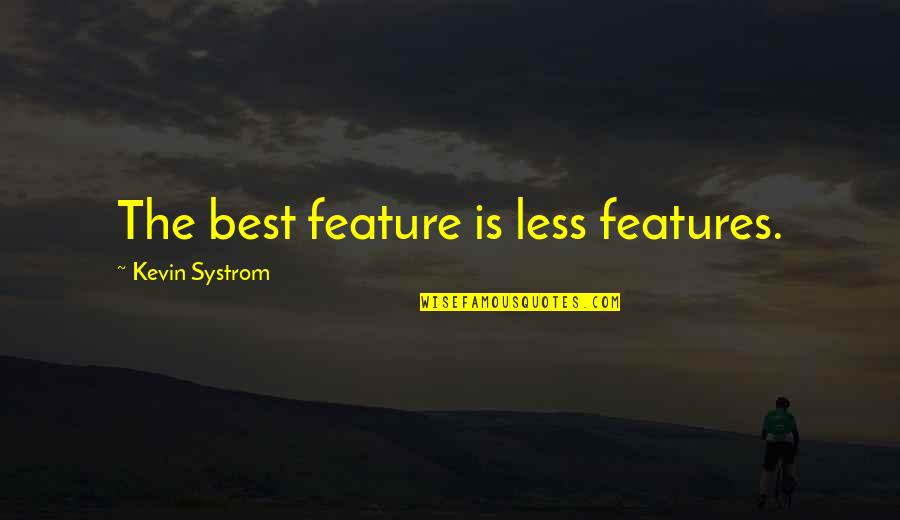 Edythe Quotes By Kevin Systrom: The best feature is less features.