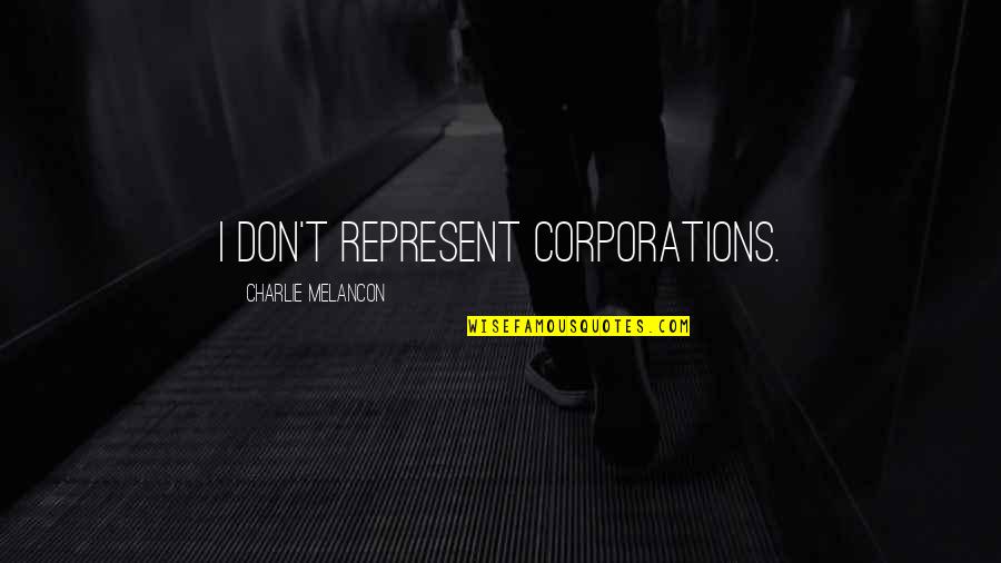 Edzard Barnard Quotes By Charlie Melancon: I don't represent corporations.