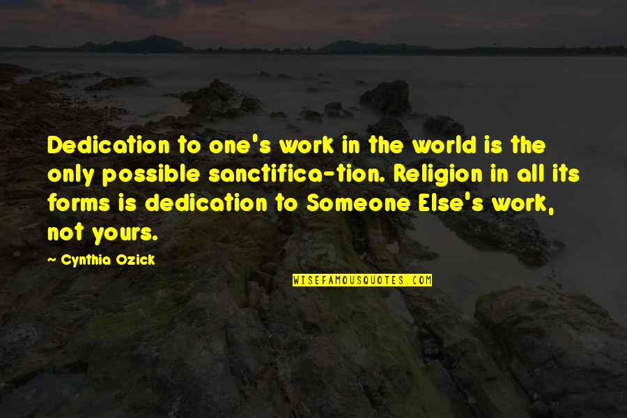 Edzard Barnard Quotes By Cynthia Ozick: Dedication to one's work in the world is