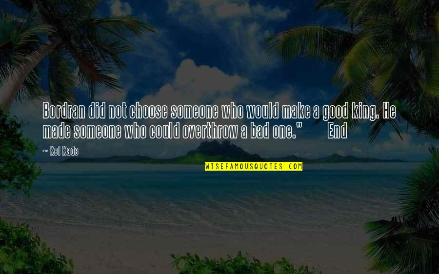 Eeckenrode Quotes By Kel Kade: Bordran did not choose someone who would make Eeckenrode Quotes By Kel Kade: Bordran did not choose someone who would make