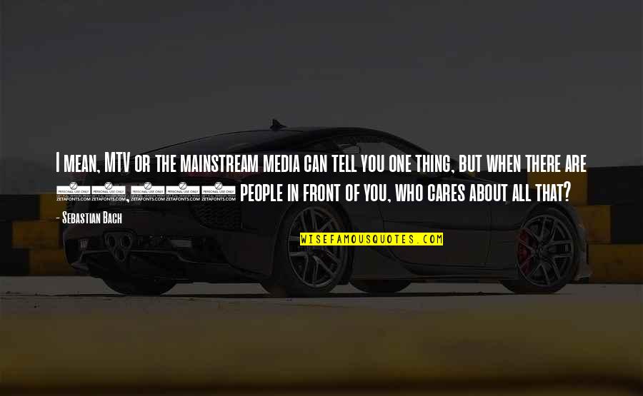 Eeckeren Quotes By Sebastian Bach: I mean, MTV or the mainstream media can