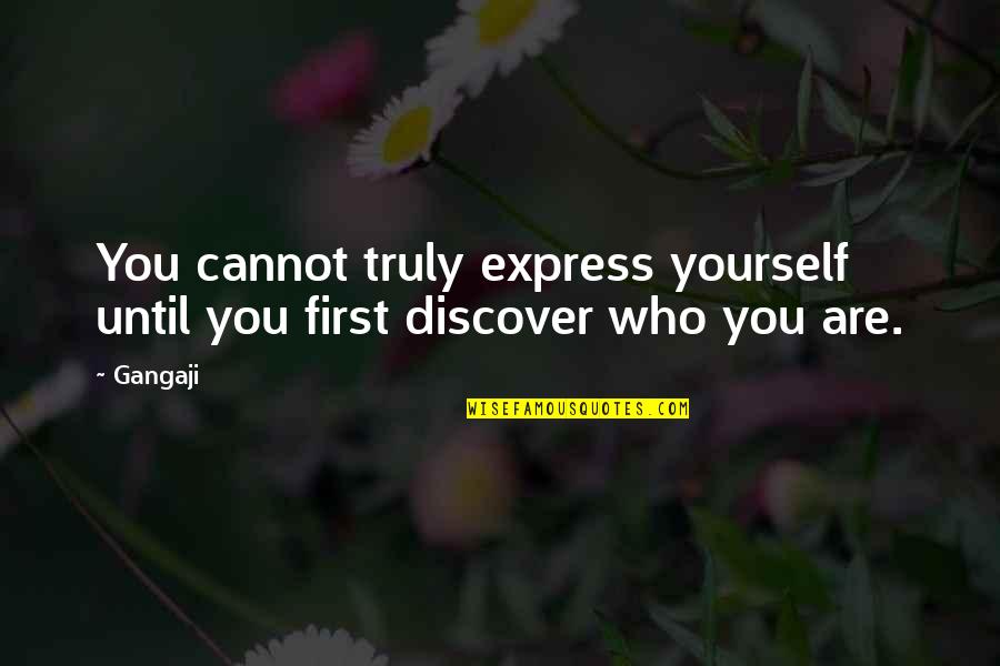 Eedyttka Quotes By Gangaji: You cannot truly express yourself until you first