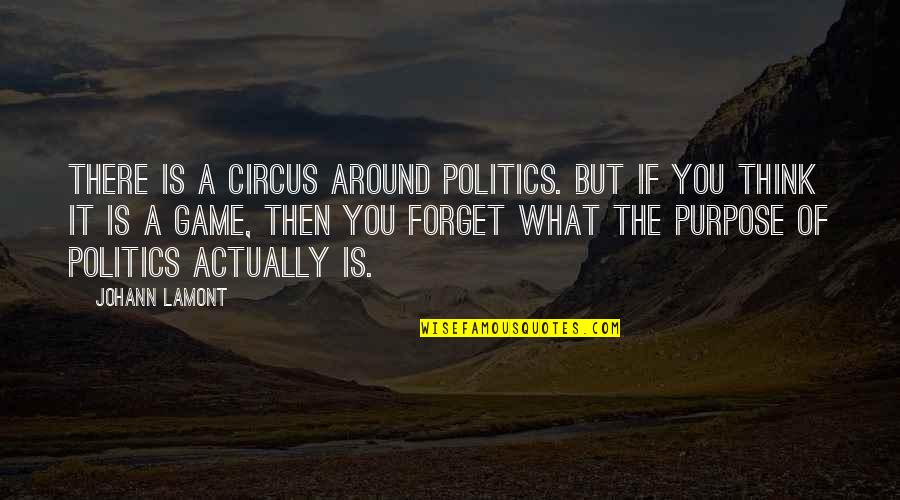 Eedyttka Quotes By Johann Lamont: There is a circus around politics. But if Eedyttka Quotes By Johann Lamont: There is a circus around politics. But if