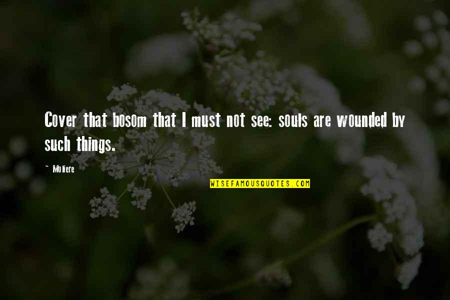 Eeeeek Quotes By Moliere: Cover that bosom that I must not see: