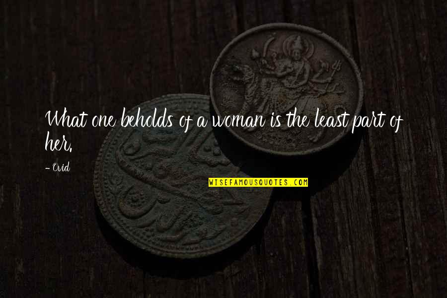 Eeehhh Quotes By Ovid: What one beholds of a woman is the
