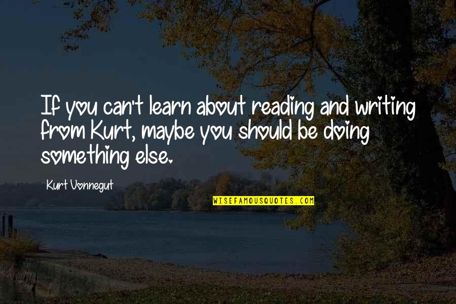 Eeew David Quotes By Kurt Vonnegut: If you can't learn about reading and writing