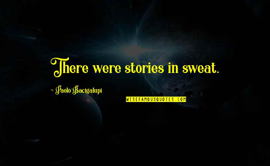 Eeffoc Svg Quotes By Paolo Bacigalupi: There were stories in sweat.