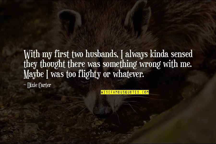 Eefje De Visser Quotes By Dixie Carter: With my first two husbands, I always kinda Eefje De Visser Quotes By Dixie Carter: With my first two husbands, I always kinda