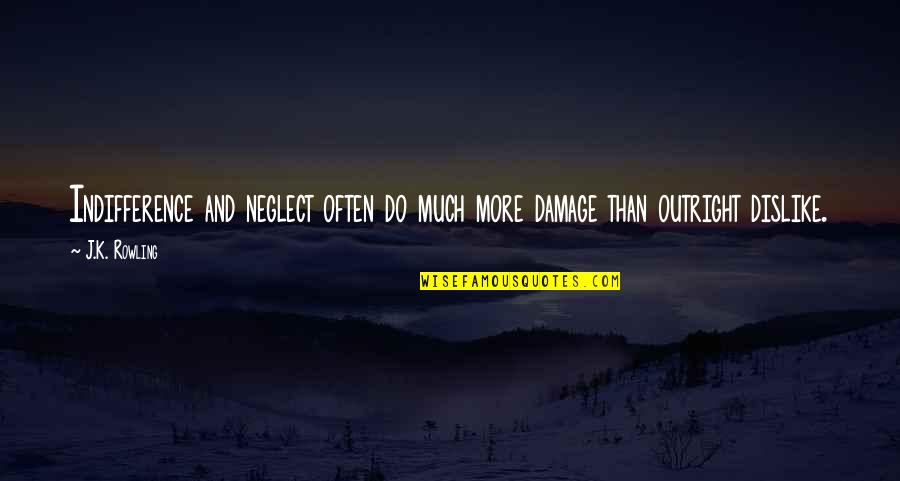 Eeft Quote Quotes By J.K. Rowling: Indifference and neglect often do much more damage