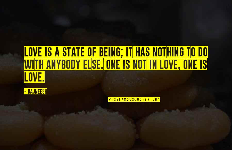 Eejit House Quotes By Rajneesh: Love is a state of being; it has Eejit House Quotes By Rajneesh: Love is a state of being; it has