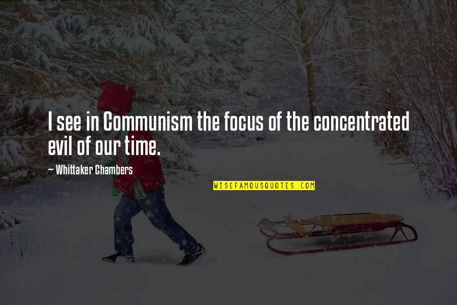 Eekum Quotes By Whittaker Chambers: I see in Communism the focus of the Eekum Quotes By Whittaker Chambers: I see in Communism the focus of the