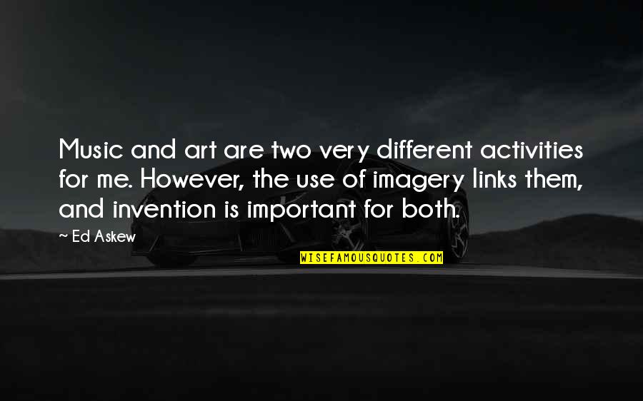 Eel Marsh House Quotes By Ed Askew: Music and art are two very different activities