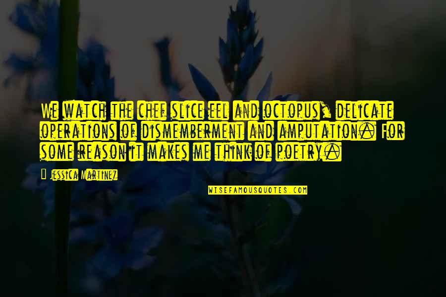 Eel Quotes By Jessica Martinez: We watch the chef slice eel and octopus,