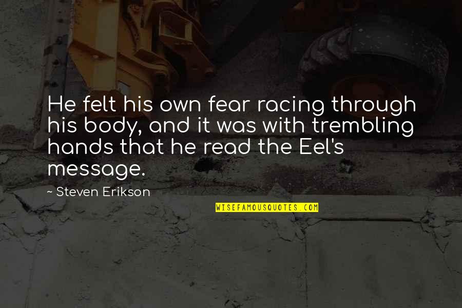 Eel Quotes By Steven Erikson: He felt his own fear racing through his