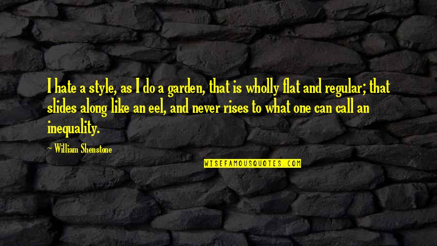 Eel Quotes By William Shenstone: I hate a style, as I do a
