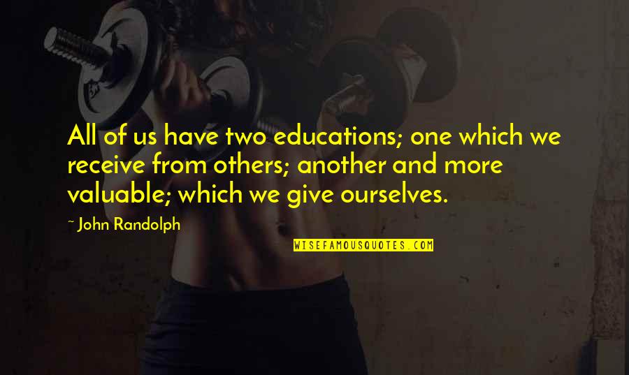 Eelam Quotes By John Randolph: All of us have two educations; one which