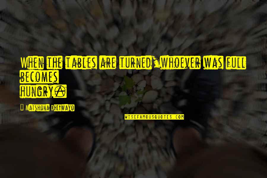 Eelgrass Habitat Quotes By Matshona Dhliwayo: When the tables are turned,whoever was full becomes Eelgrass Habitat Quotes By Matshona Dhliwayo: When the tables are turned,whoever was full becomes