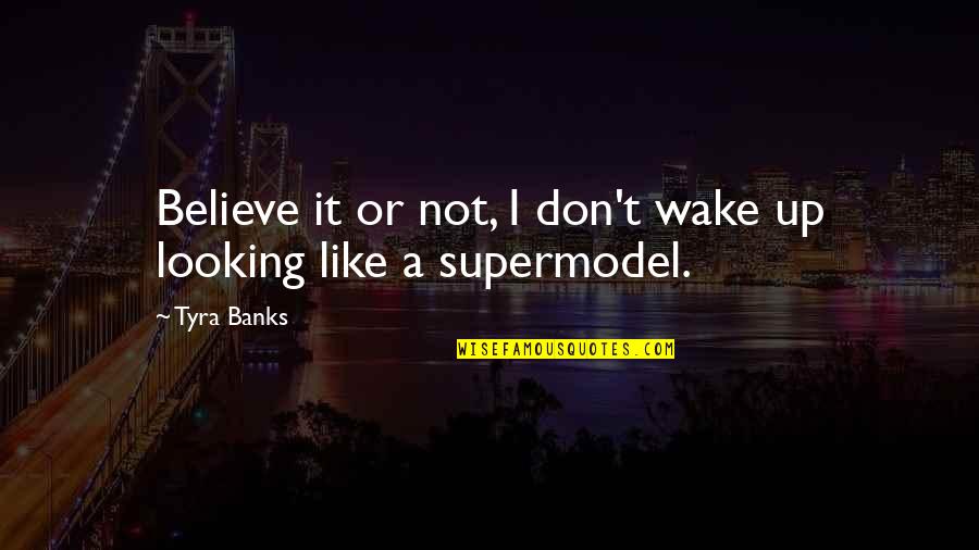 Eelgrass Habitat Quotes By Tyra Banks: Believe it or not, I don't wake up