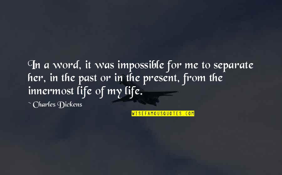 Eelgrass Quotes By Charles Dickens: In a word, it was impossible for me