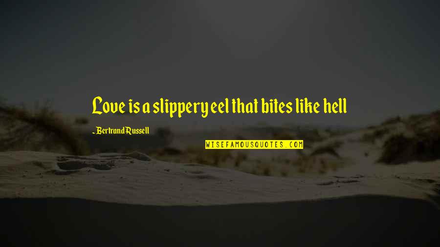 Eels Quotes By Bertrand Russell: Love is a slippery eel that bites like