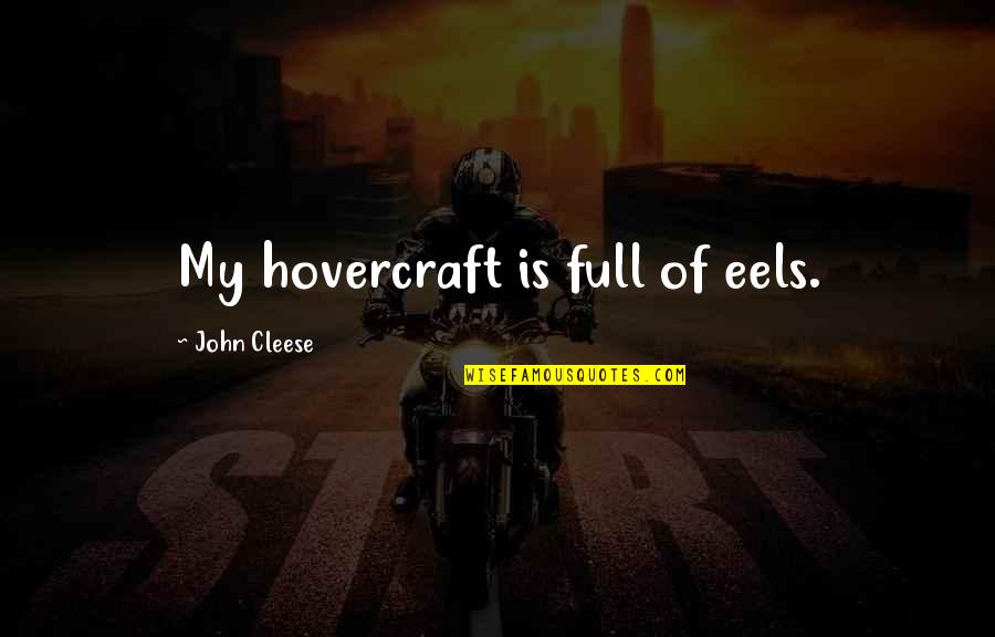 Eels Quotes By John Cleese: My hovercraft is full of eels.