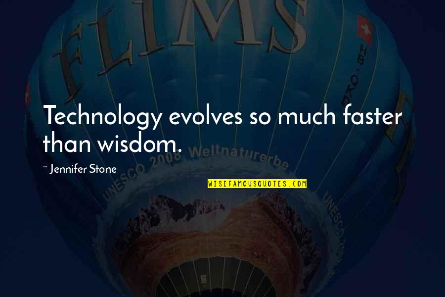 Eels Song Quotes By Jennifer Stone: Technology evolves so much faster than wisdom. Eels Song Quotes By Jennifer Stone: Technology evolves so much faster than wisdom.
