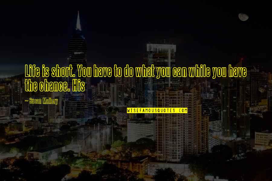 Eeltail Catfish Quotes By Susan Mallery: Life is short. You have to do what
