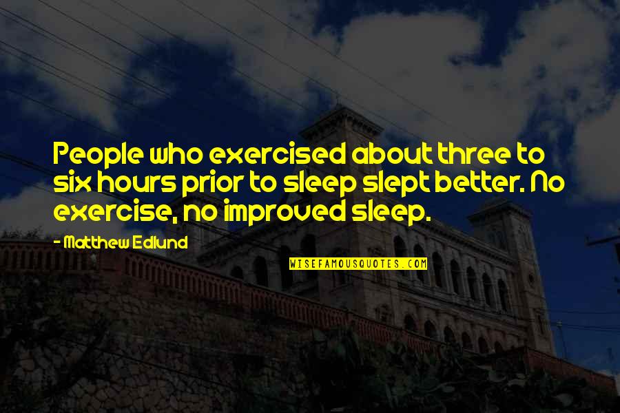 Eeluk Quotes By Matthew Edlund: People who exercised about three to six hours