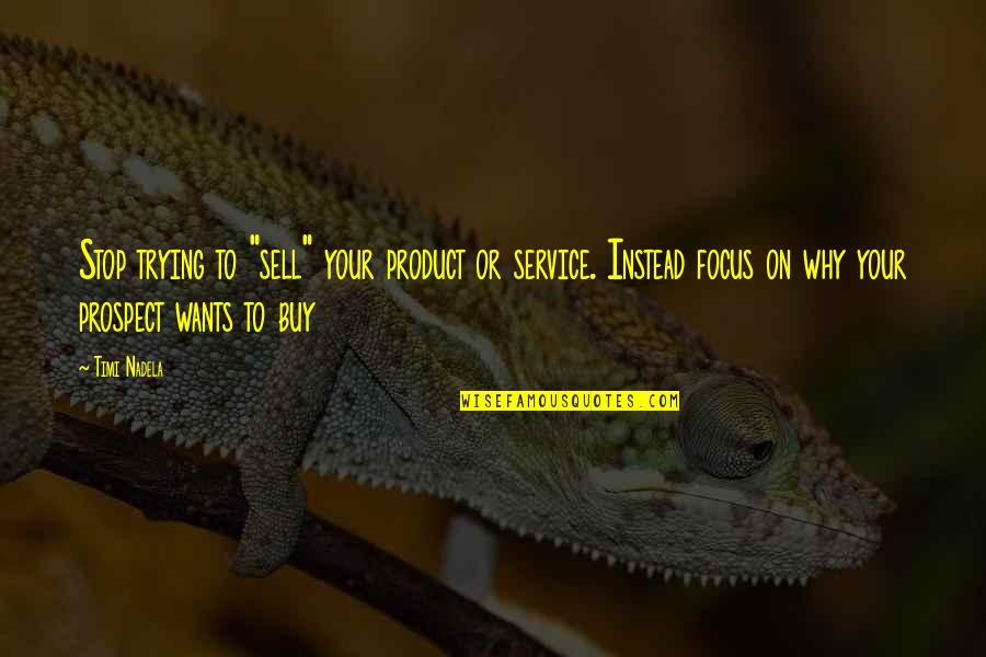Eemeli Rasanen Quotes By Timi Nadela: Stop trying to "sell" your product or service.