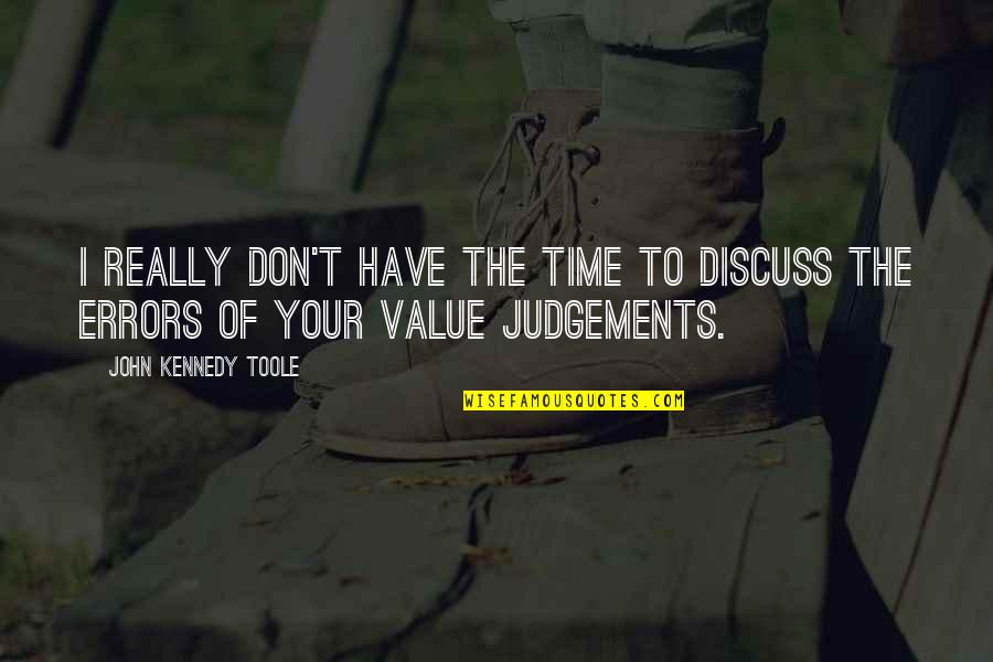 Een Echte Vrouw Quotes By John Kennedy Toole: I really don't have the time to discuss Een Echte Vrouw Quotes By John Kennedy Toole: I really don't have the time to discuss