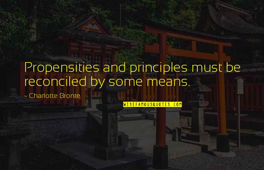 Een Fout Quotes By Charlotte Bronte: Propensities and principles must be reconciled by some Een Fout Quotes By Charlotte Bronte: Propensities and principles must be reconciled by some