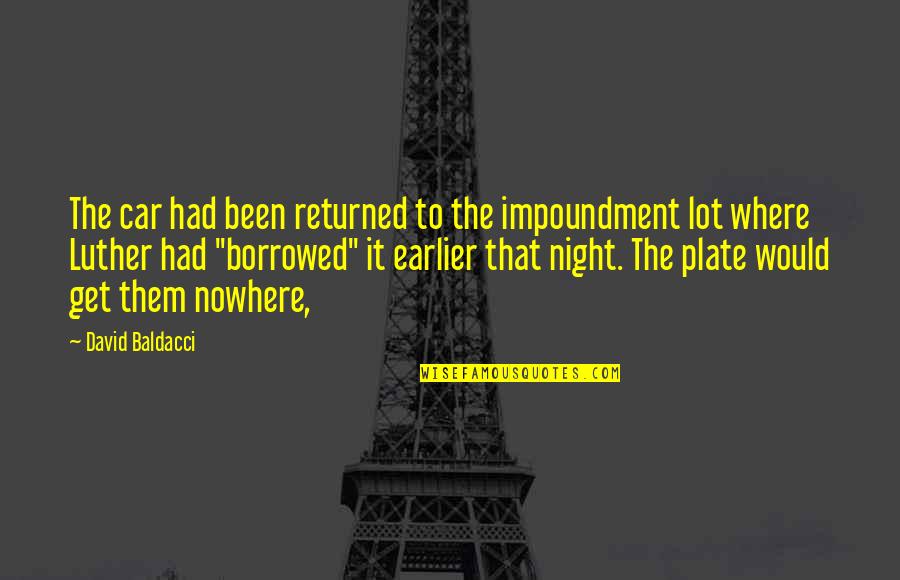 Een Fout Quotes By David Baldacci: The car had been returned to the impoundment
