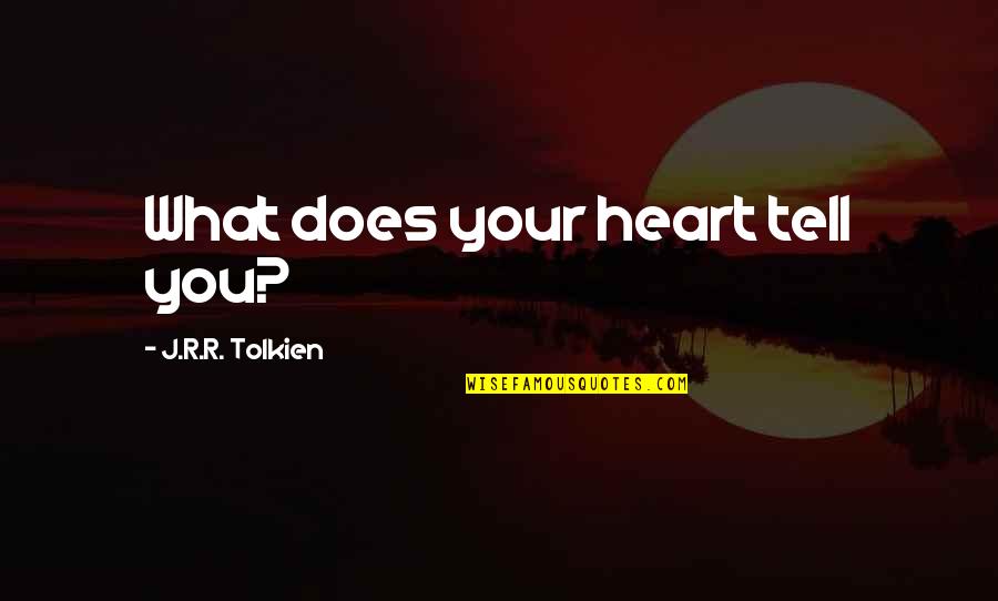 Een Fout Quotes By J.R.R. Tolkien: What does your heart tell you?