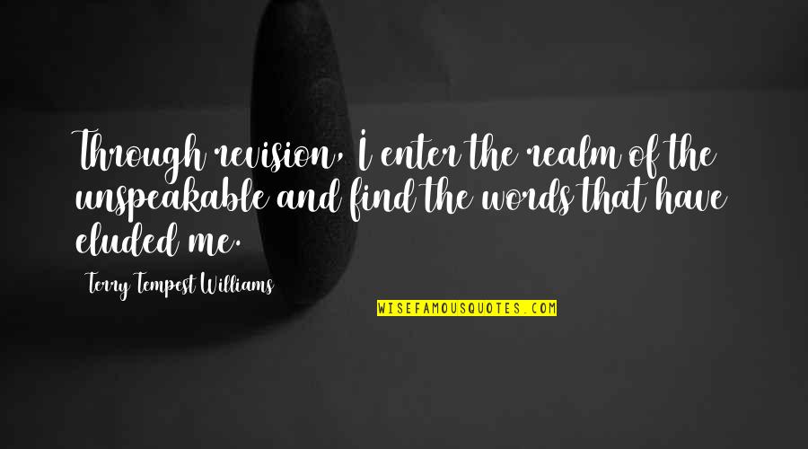 Een Fout Quotes By Terry Tempest Williams: Through revision, I enter the realm of the Een Fout Quotes By Terry Tempest Williams: Through revision, I enter the realm of the