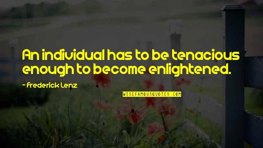 Een Kaars Quotes By Frederick Lenz: An individual has to be tenacious enough to Een Kaars Quotes By Frederick Lenz: An individual has to be tenacious enough to