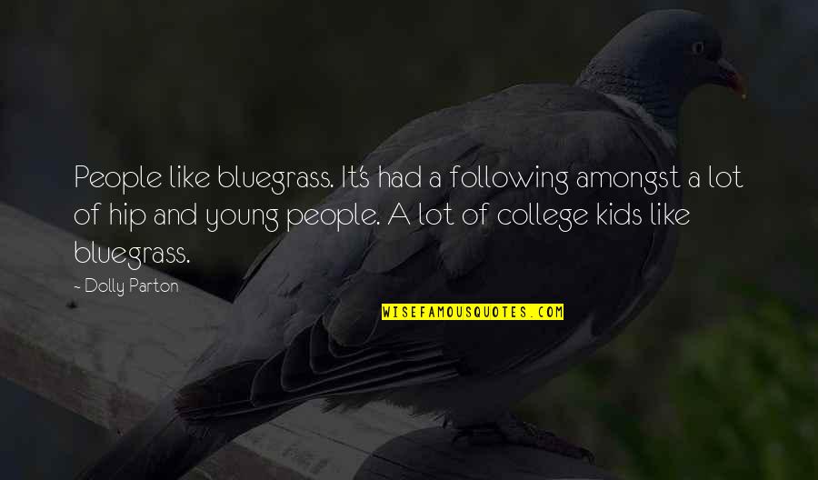 Een Lichtje Quotes By Dolly Parton: People like bluegrass. It's had a following amongst