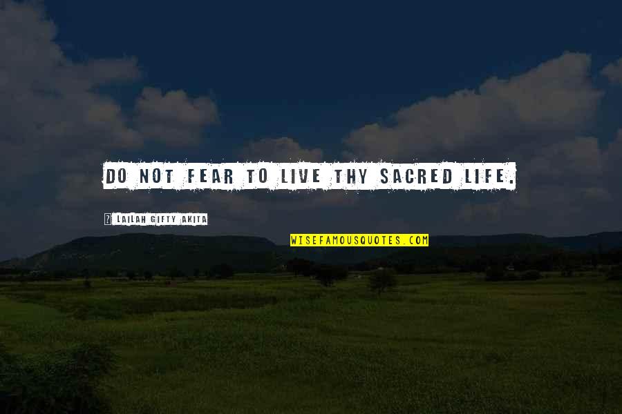 Een Strijd Quotes By Lailah Gifty Akita: Do not fear to live thy sacred life. Een Strijd Quotes By Lailah Gifty Akita: Do not fear to live thy sacred life.
