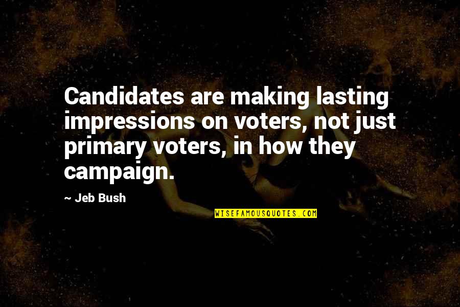 Eendagsvlieg Engels Quotes By Jeb Bush: Candidates are making lasting impressions on voters, not Eendagsvlieg Engels Quotes By Jeb Bush: Candidates are making lasting impressions on voters, not