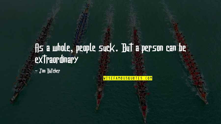 Eendagsvlieg Engels Quotes By Jim Butcher: As a whole, people suck. But a person