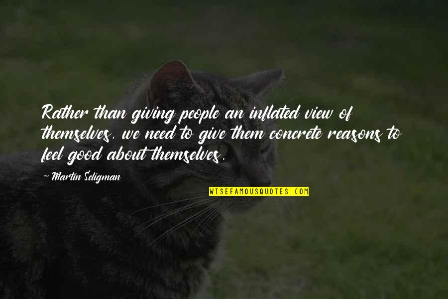 Eendagsvlieg Engels Quotes By Martin Seligman: Rather than giving people an inflated view of Eendagsvlieg Engels Quotes By Martin Seligman: Rather than giving people an inflated view of