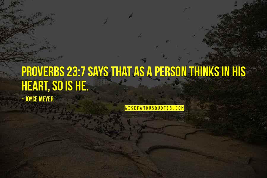 Eenie Meenie Miney Mo Quotes By Joyce Meyer: Proverbs 23:7 says that as a person thinks