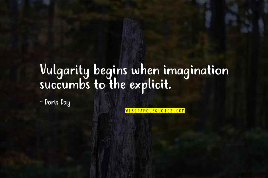 Eenoogkreeftje Quotes By Doris Day: Vulgarity begins when imagination succumbs to the explicit.